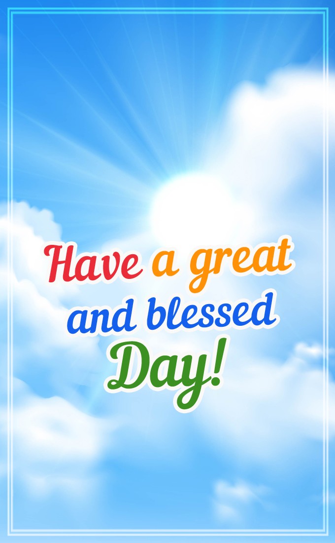 Have a Great and Blessed Day vertical tall image with bright sunbeams (tall rectangle shape picture)