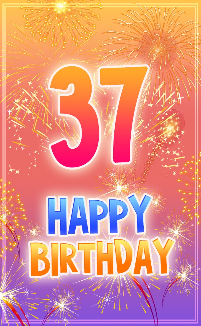 Happy 37th Birthday Picture with fireworks (tall rectangle shape picture)