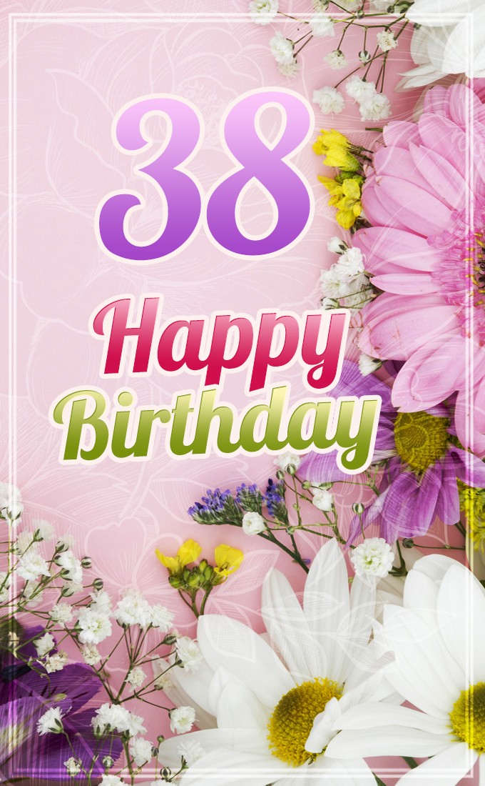 Happy 38th Birthday Image with beautiful flowers (tall rectangle shape picture)