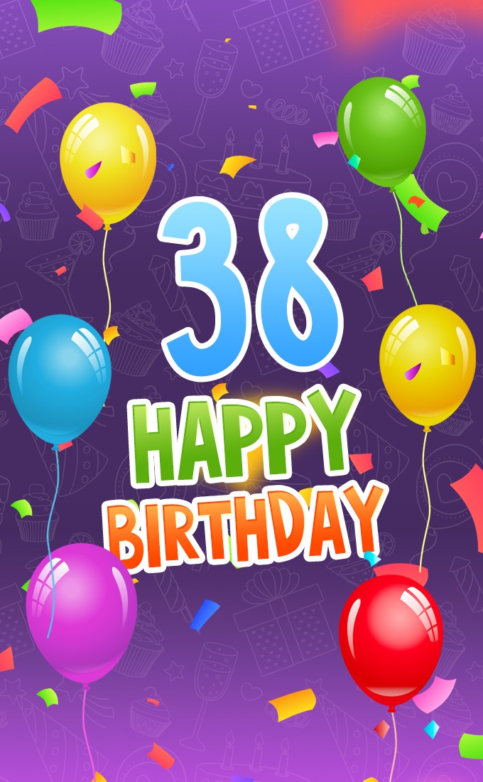 Happy 38th Birthday Picture with colorful balloons and confetti (tall rectangle shape picture)