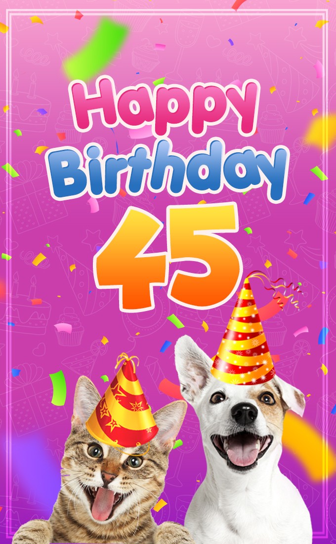 Happy 45th Birthday funny image with cat and dog (tall rectangle shape picture)