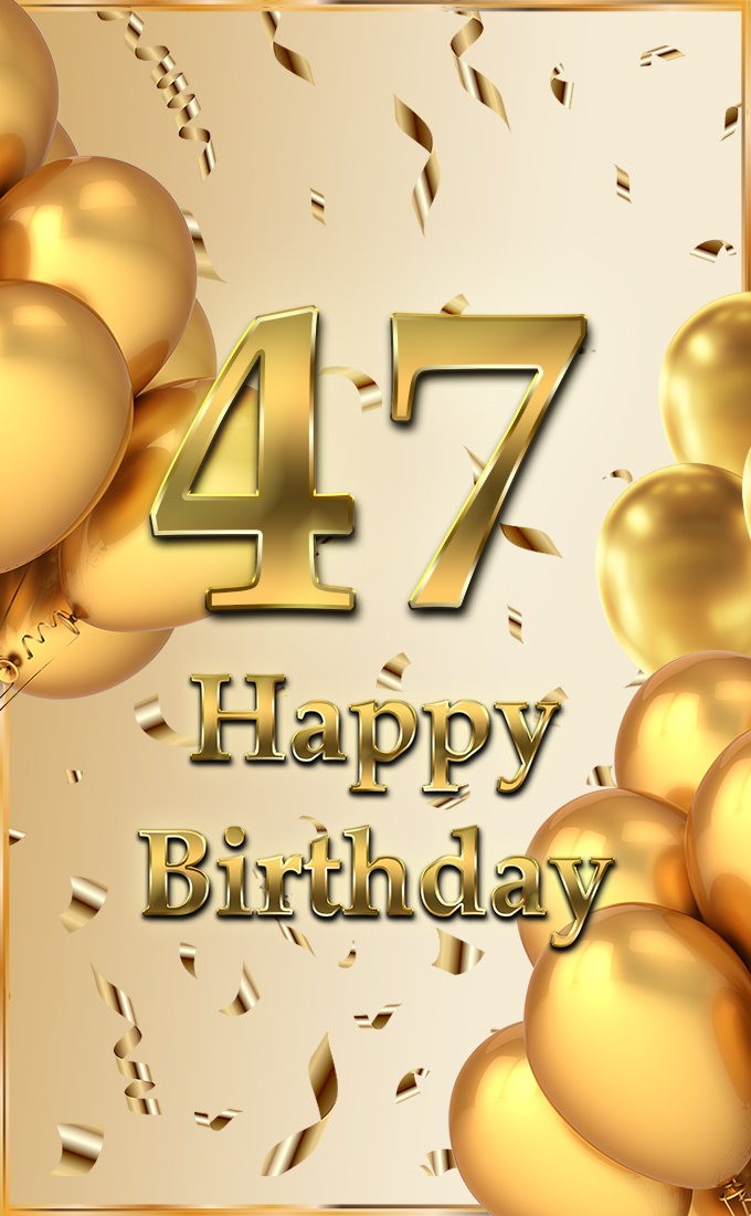 Happy 47th Birthday picture with golden number (tall rectangle shape picture)