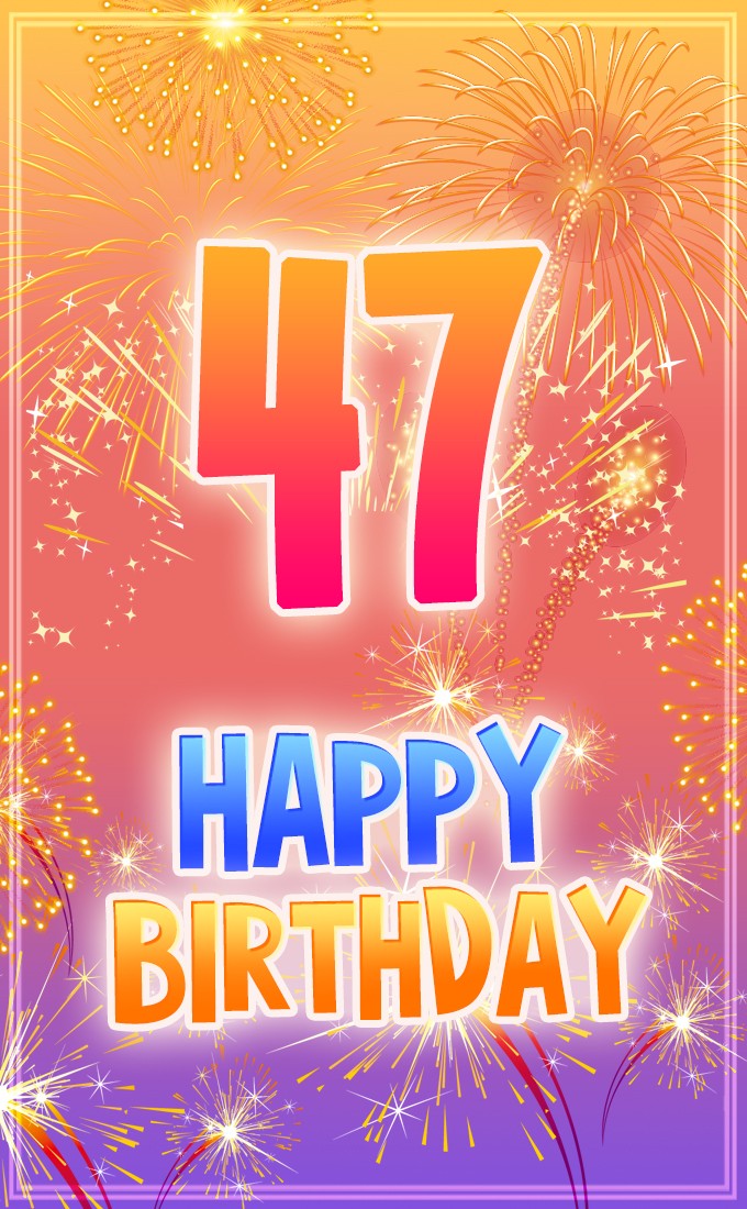 Happy 47th Birthday Greeting Card with bright fireworks (tall rectangle shape picture)