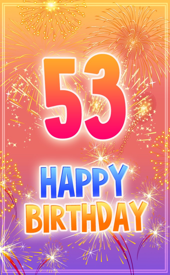 Happy 53rd Birthday picture with bright fireworks (tall rectangle shape picture)