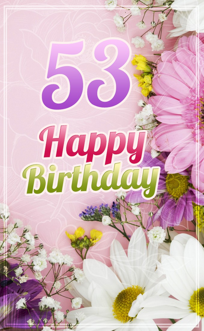 Happy 53rd Birthday Greeting Card with flowers (tall rectangle shape picture)