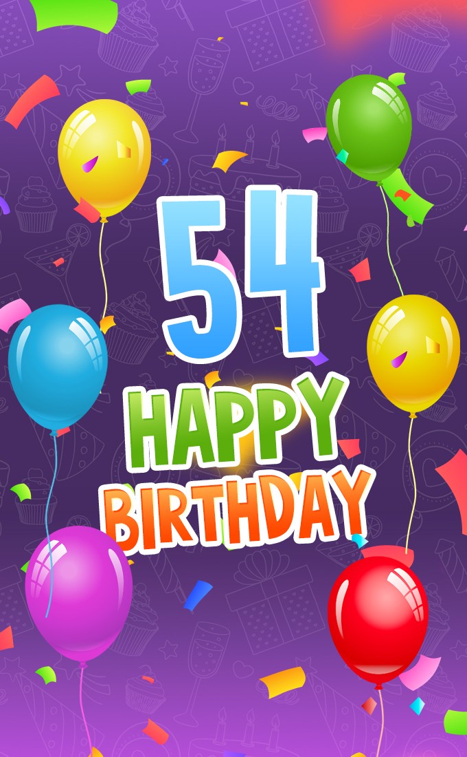 Happy 54th Birthday Greeting Card with colorful balloons and confetti (tall rectangle shape picture)