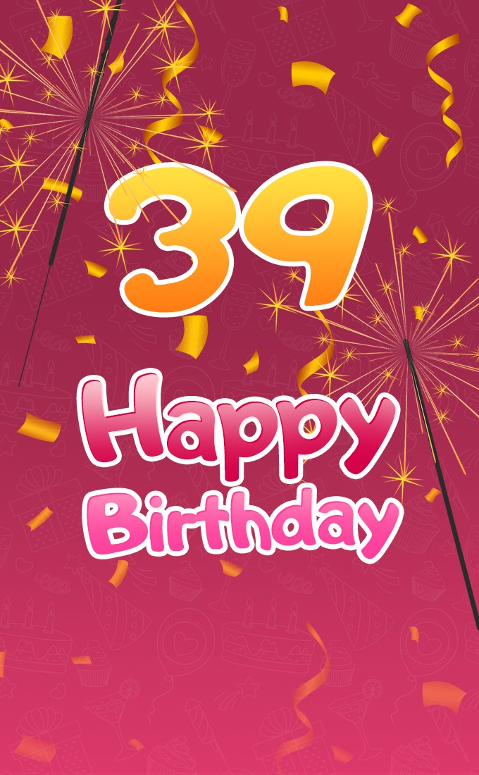 Happy 39th Birthday Image with sparklers (tall rectangle shape picture)