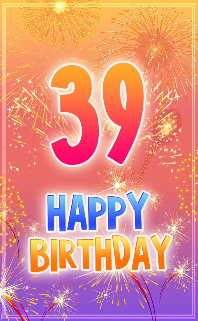 Happy 39th Birthday cool Picture with fireworks (tall rectangle shape picture)