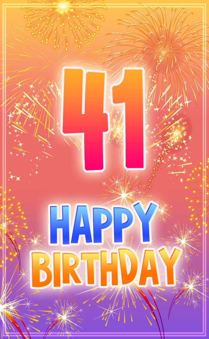 Happy 41st Birthday picture with bright fireworks (tall rectangle shape picture)