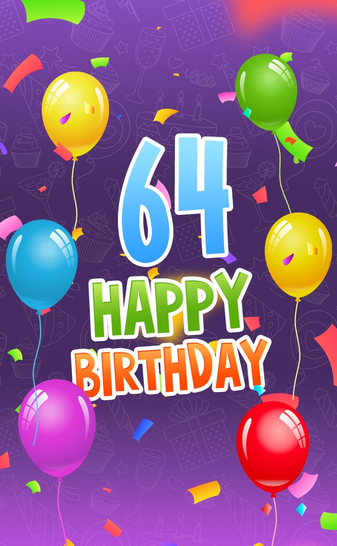 Happy 64th Birthday picture with colorful balloons and confetti (tall rectangle shape picture)