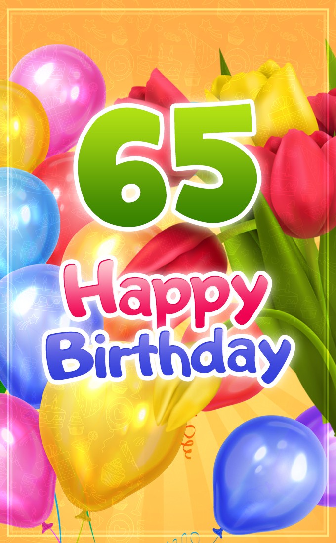 Happy 65th Birthday picture with colorful tulips (tall rectangle shape picture)