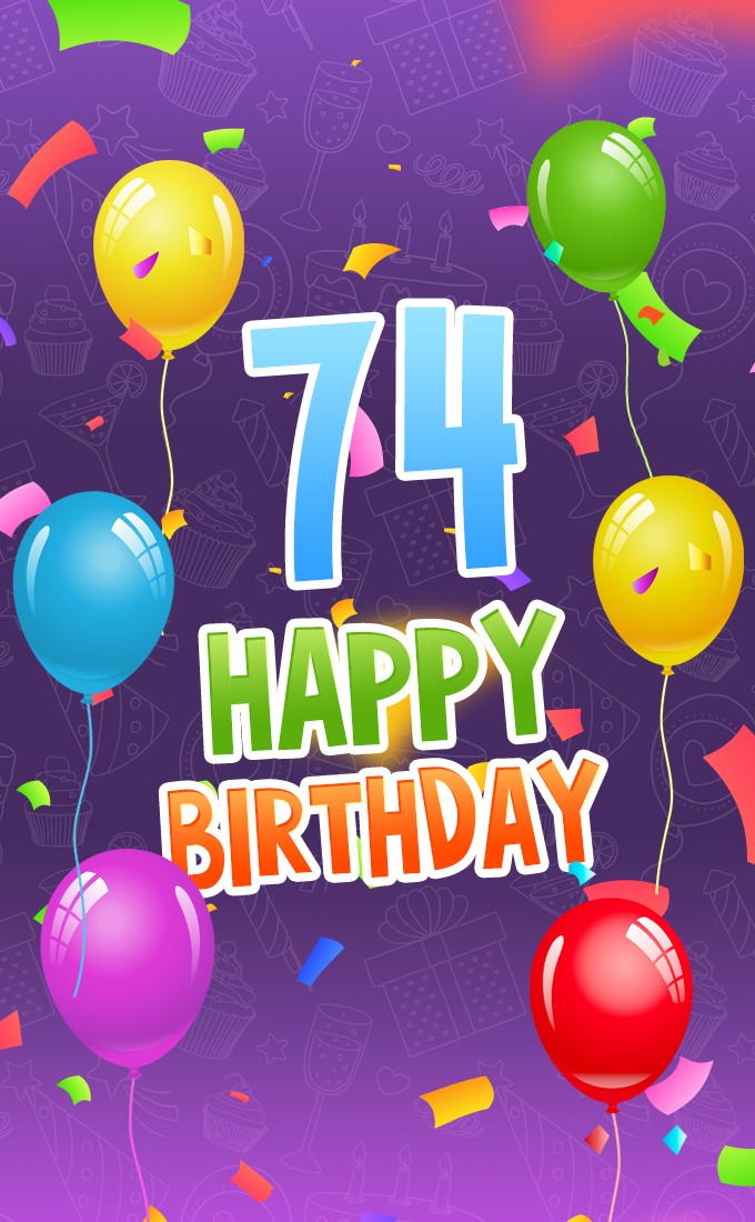 Happy 74th Birthday image with colorful balloons and confetti (tall rectangle shape picture)