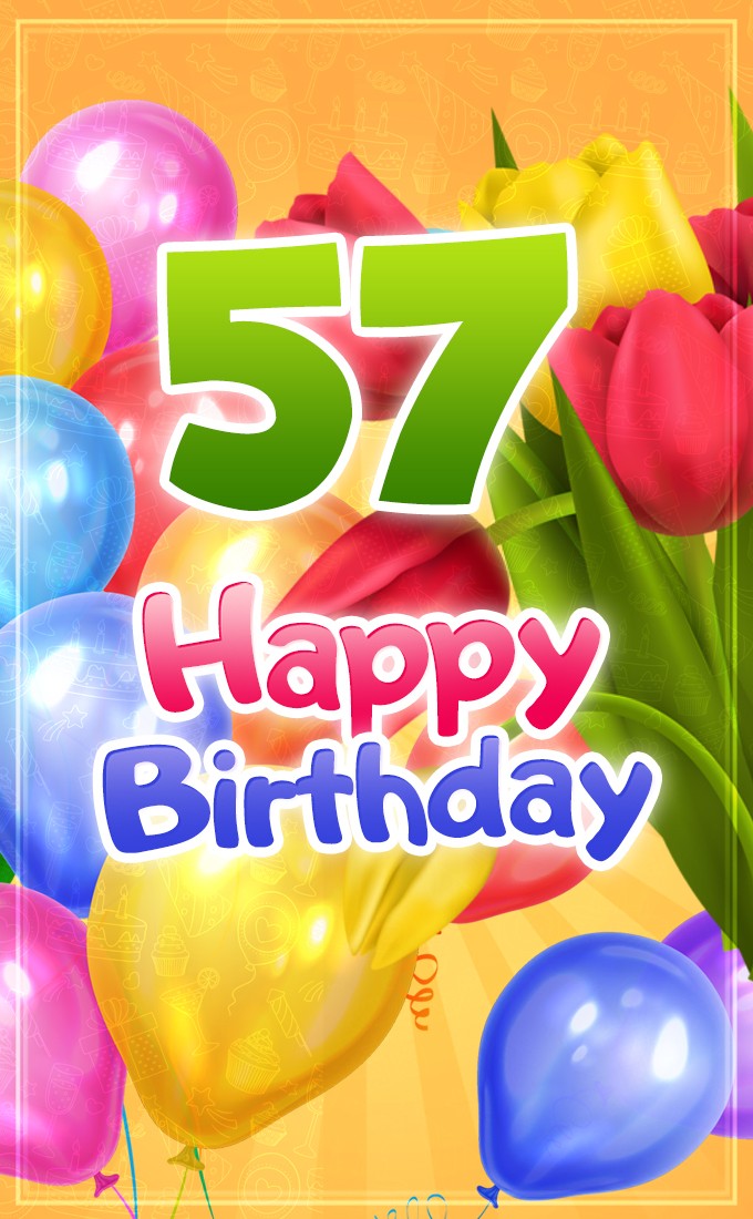 Happy 57th Birthday image with colorful tulips and balloons (tall rectangle shape picture)