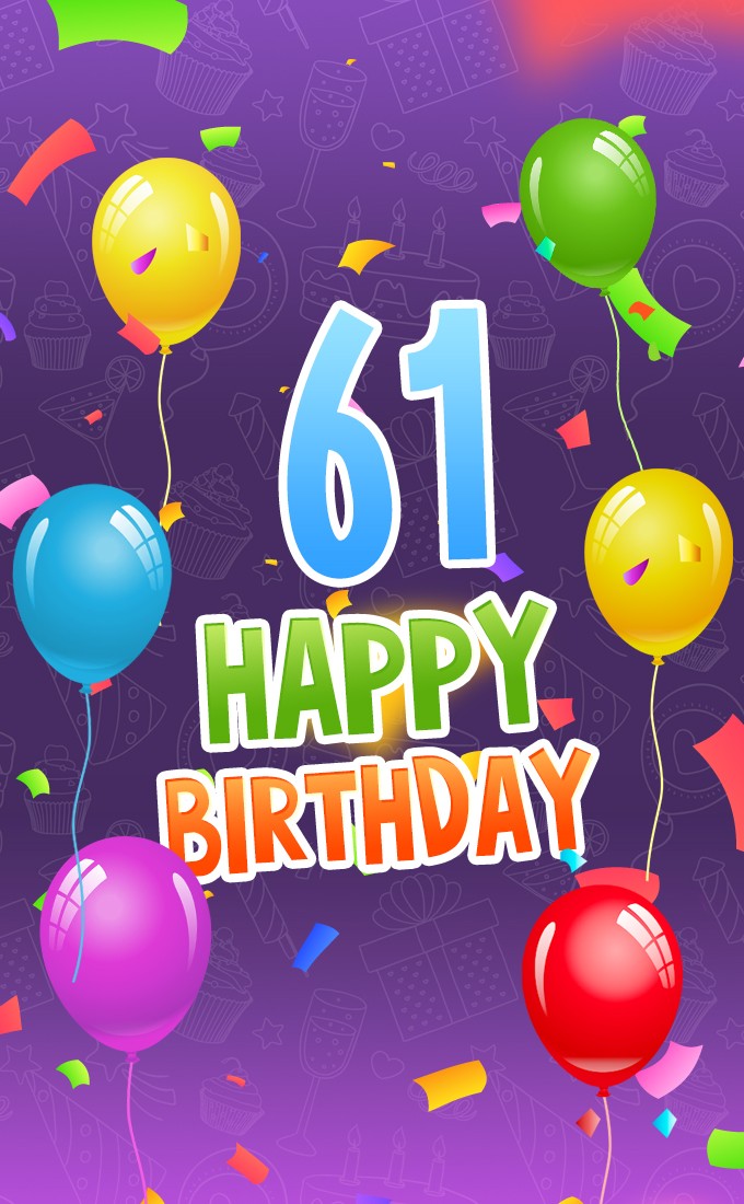 Happy 61st Birthday picture with colorful balloons and confetti (tall rectangle shape picture)