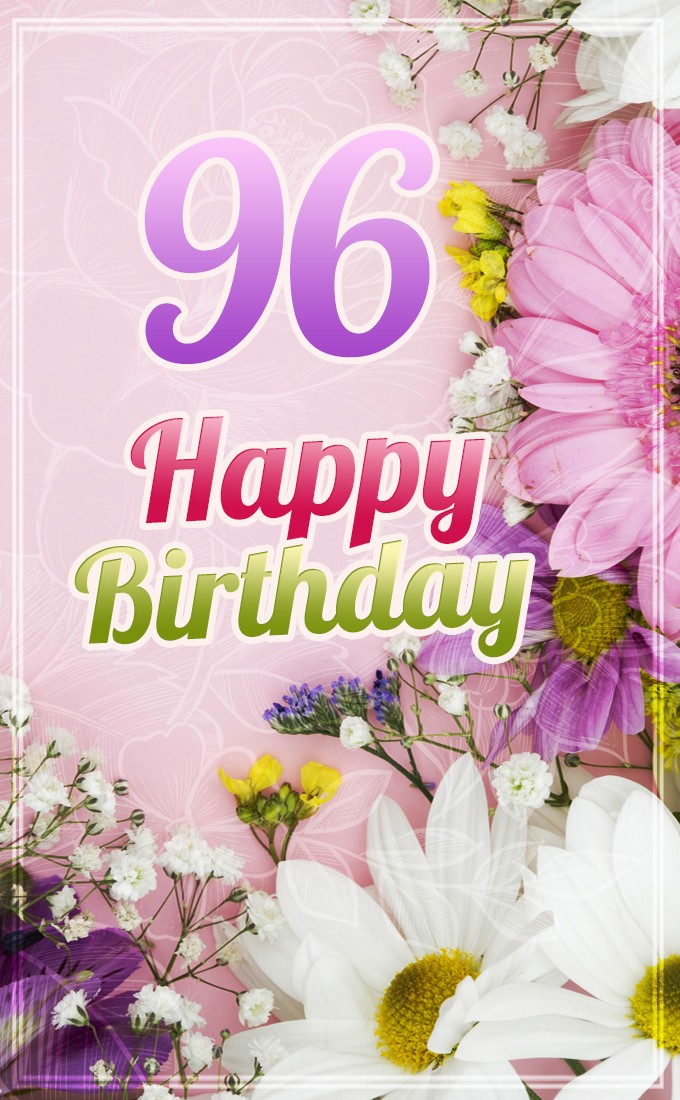 Happy 96th Birthday picture with beautiful flowers (tall rectangle shape picture)