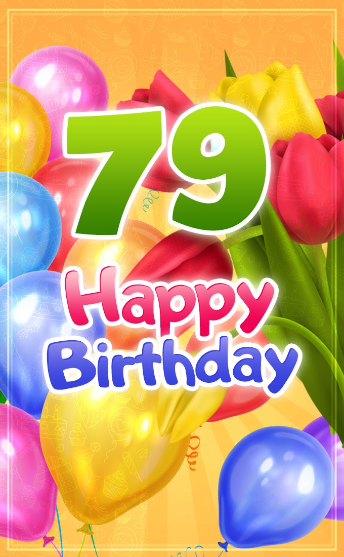 Happy 79th Birthday picture with colorful tulips (tall rectangle shape picture)