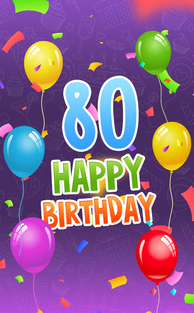 Happy 80th Birthday picture with colorful balloons and confetti (tall rectangle shape picture)