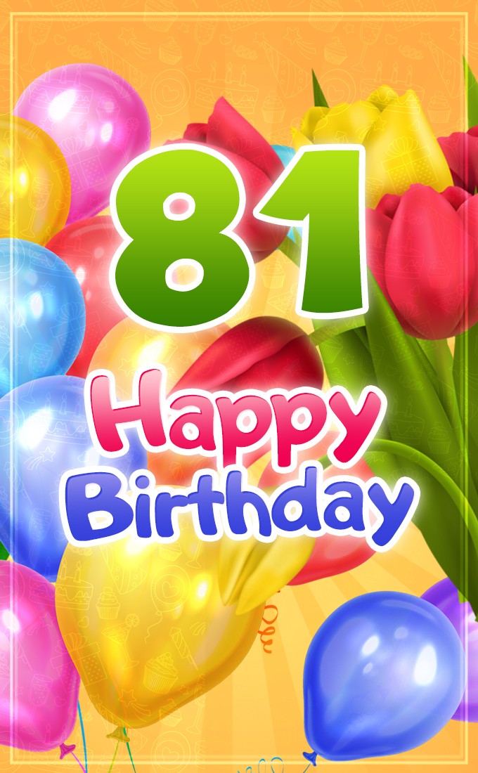 Happy 81st Birthday picture with colorful tulips and balloons (tall rectangle shape picture)