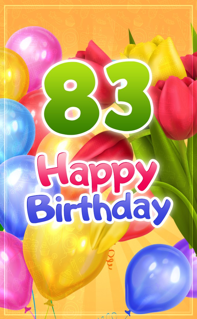 Happy 83rd Birthday image with colorful tulips and balloons (tall rectangle shape picture)