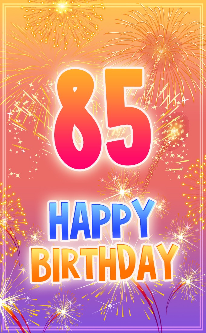 Happy 85th Birthday Greeting Card with fireworks (tall rectangle shape picture)