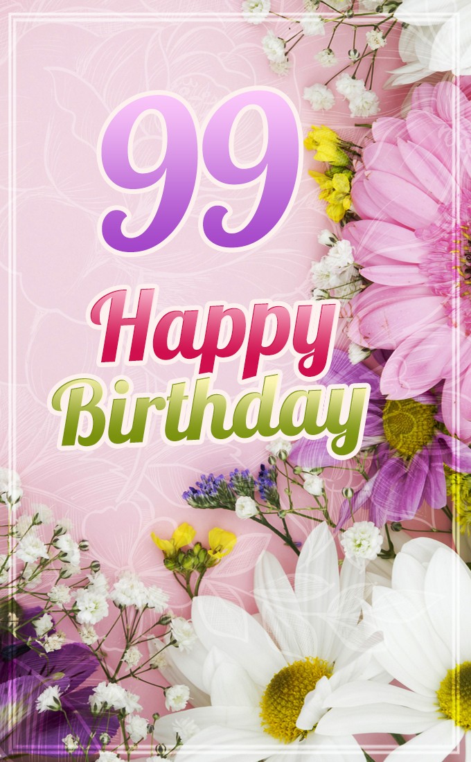 Happy 99th Birthday picture with beautiful flowers (tall rectangle shape picture)