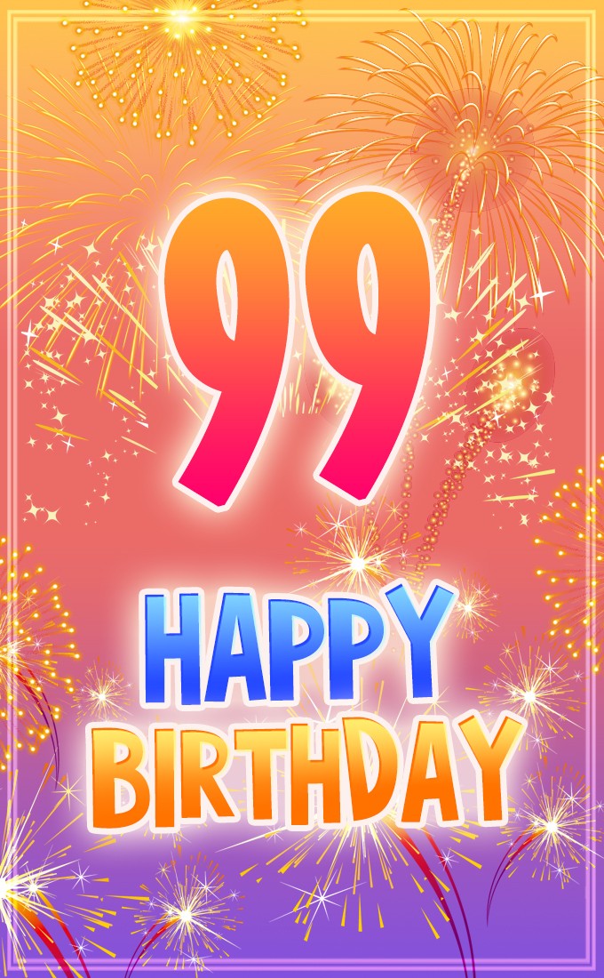 Happy 99th Birthday picture with bright fireworks (tall rectangle shape picture)