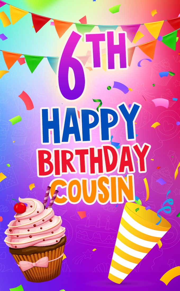 Happy 6th Birthday Cousin Image (tall rectangle shape picture)