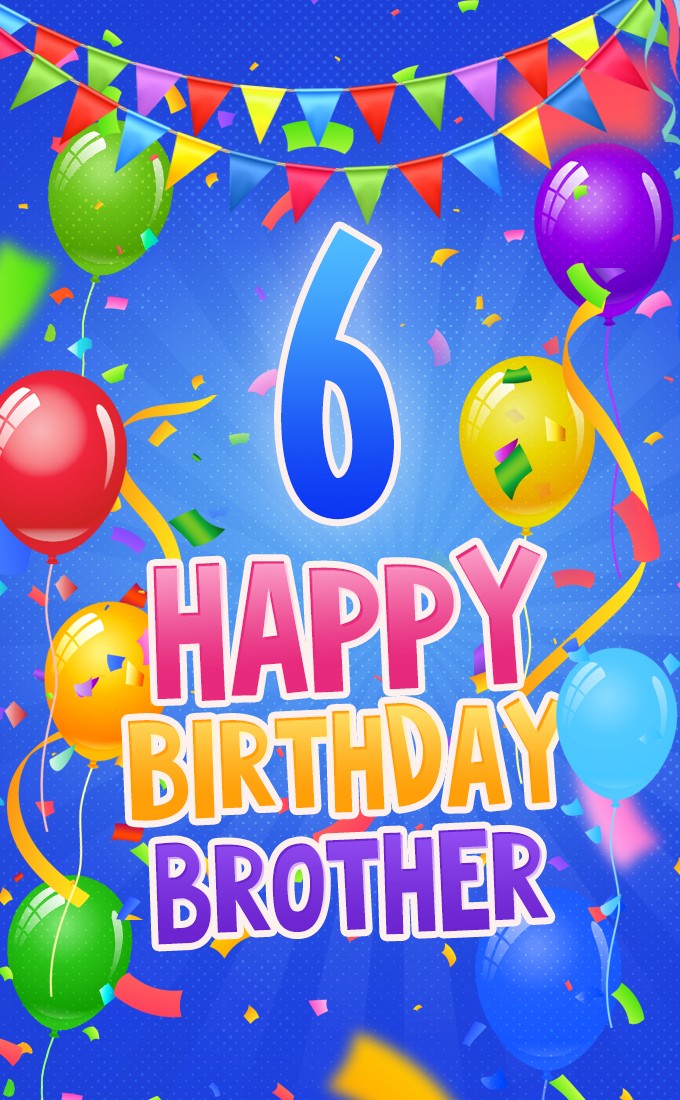 Happy 6th Birthday Brother Image (tall rectangle shape picture)