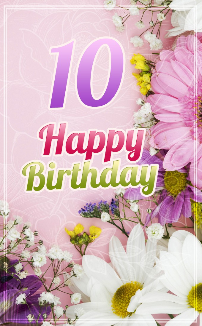 Happy 10th Birthday Image with flowers (tall rectangle shape picture)