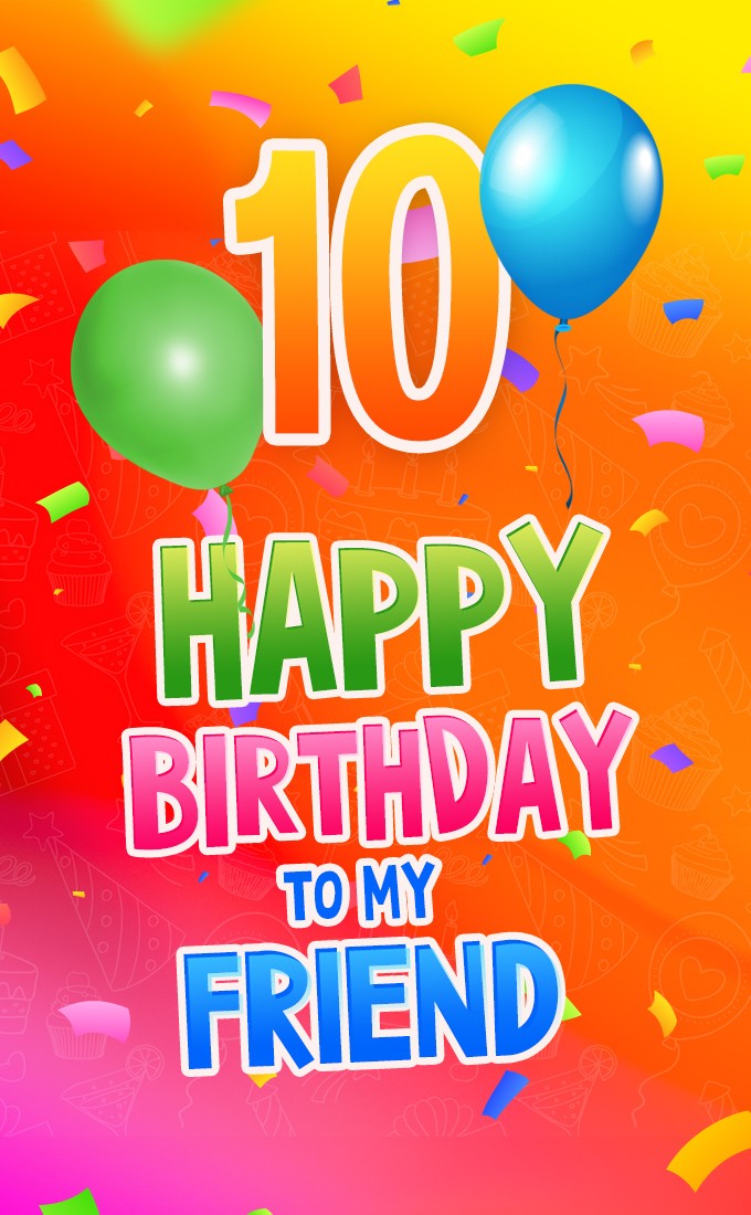 Happy 10th Birthday my Friend Image (tall rectangle shape picture)