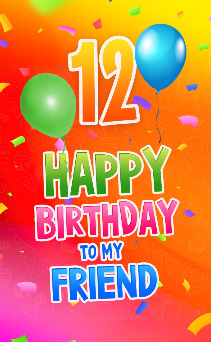 Happy 12th Birthday my Friend Image (tall rectangle shape picture)