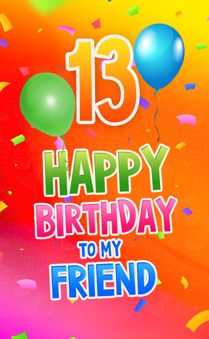 Happy 13th Birthday my Friend Image (tall rectangle shape picture)