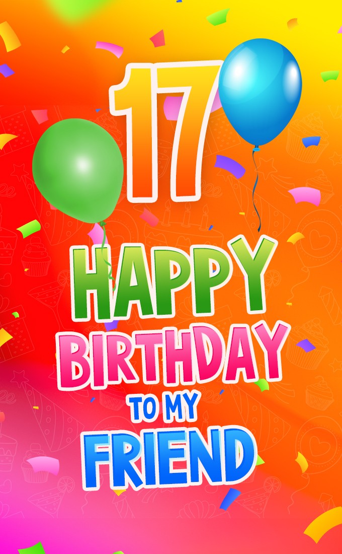 Happy 17th Birthday my Friend Image (tall rectangle shape picture)