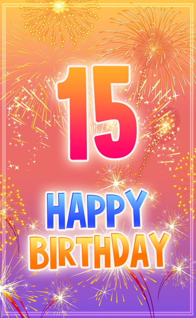 Happy 15th Birthday Image picture with bright fireworks (tall rectangle shape picture)