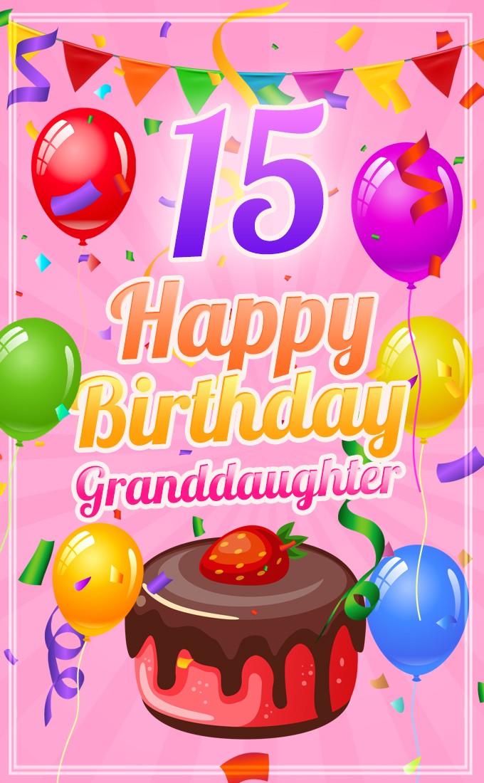 Happy 15th Birthday Granddaughter Image (tall rectangle shape picture)