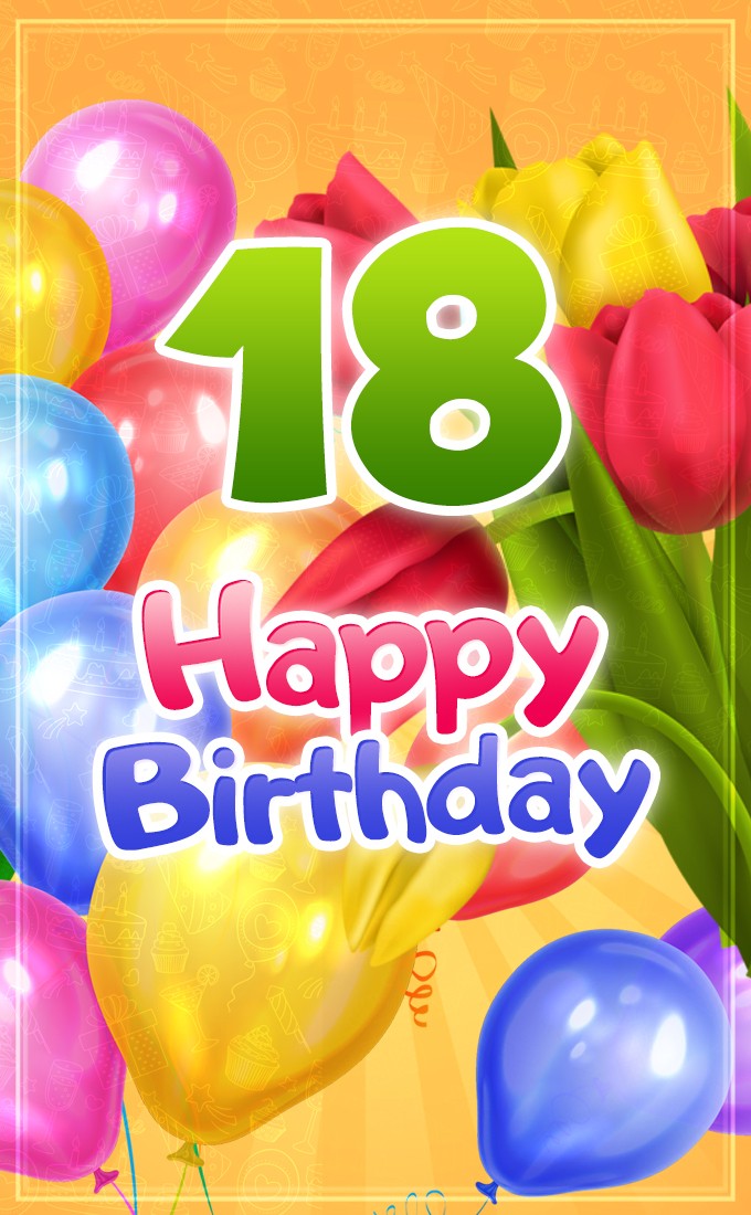 Happy 18th Birthday picture with colorful tulips	 (tall rectangle shape picture)