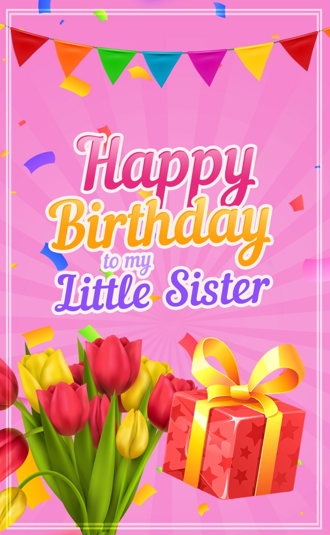 Happy Birthday Little Sister vertical tall image with colorful tulips and gift box (tall rectangle shape picture)