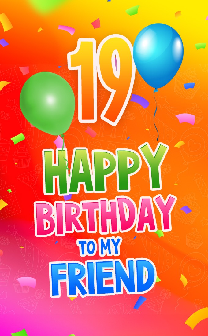 Happy 19th Birthday my Friend vertical tall Image (tall rectangle shape picture)