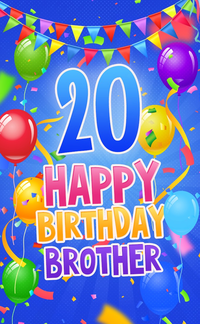 Happy 20th Birthday vertical tall Brother Image (tall rectangle shape picture)