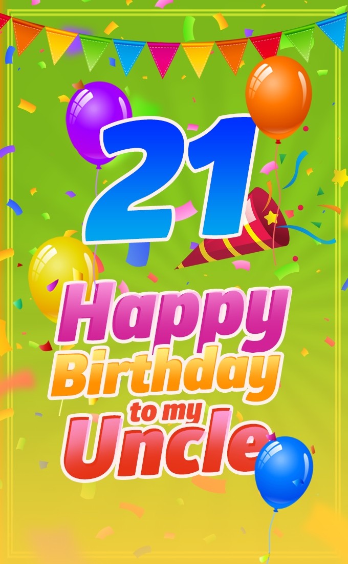 Happy 21th Birthday Uncle vertical tall Image (tall rectangle shape picture)