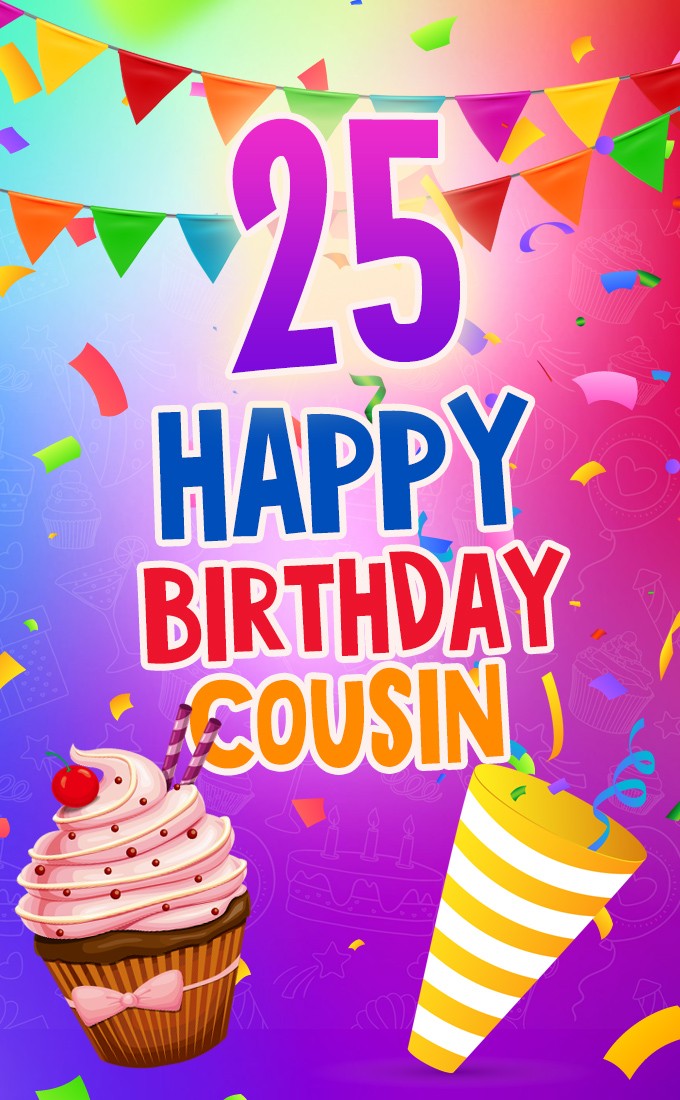 Happy 25th Birthday Cousin vertical tall Image (tall rectangle shape picture)