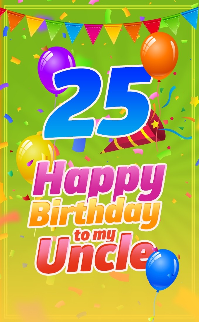 Happy 25th Birthday Uncle Image (tall rectangle shape picture)