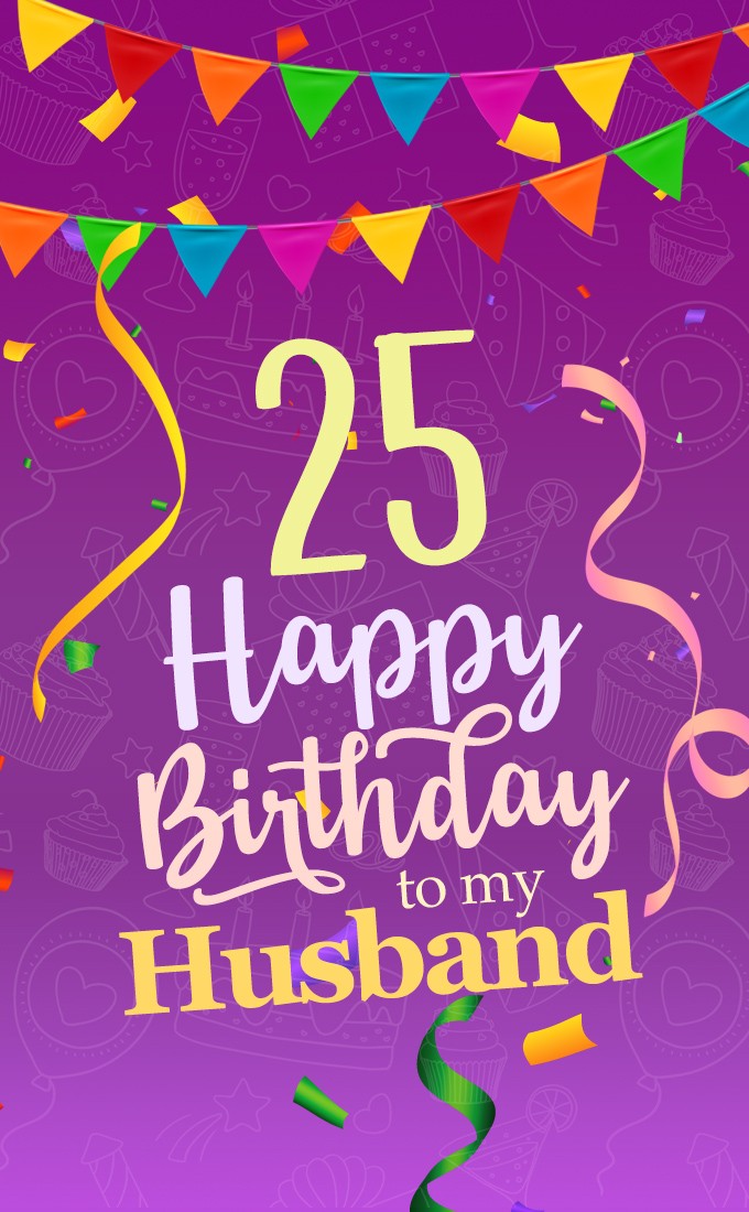 Happy 25th Birthday Husband Image (tall rectangle shape picture)