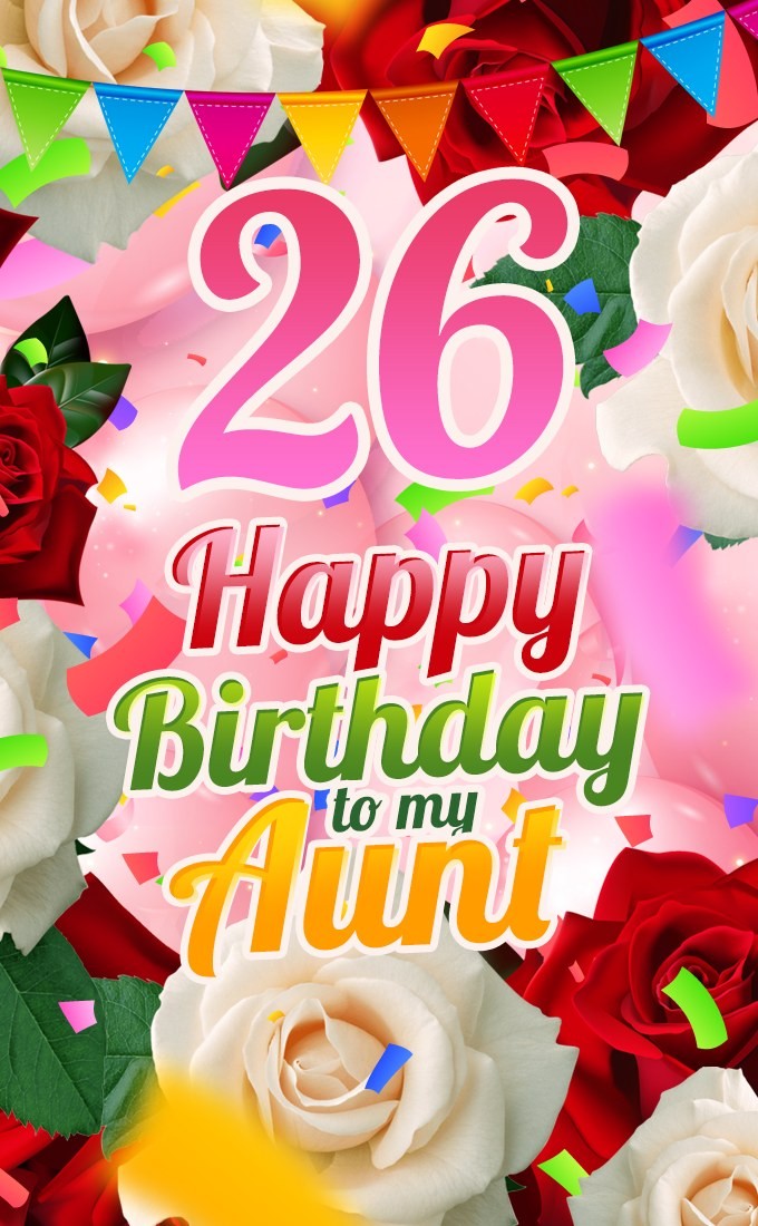  Happy 26th Birthday Aunt Image with red and white roses (tall rectangle shape picture)