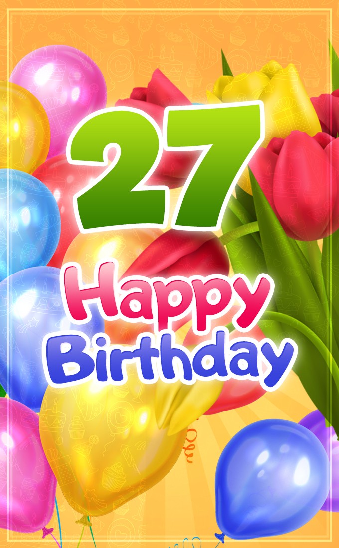 Happy 27th Birthday picture with colorful tulips (tall rectangle shape picture)