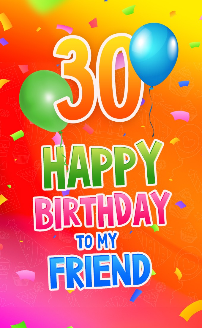 Happy 30th Birthday my Friend Image (tall rectangle shape picture)