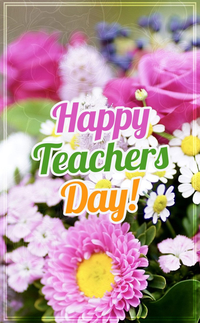 Happy Teachers Day vertical tall picture with beautiful flowers (tall rectangle shape picture)