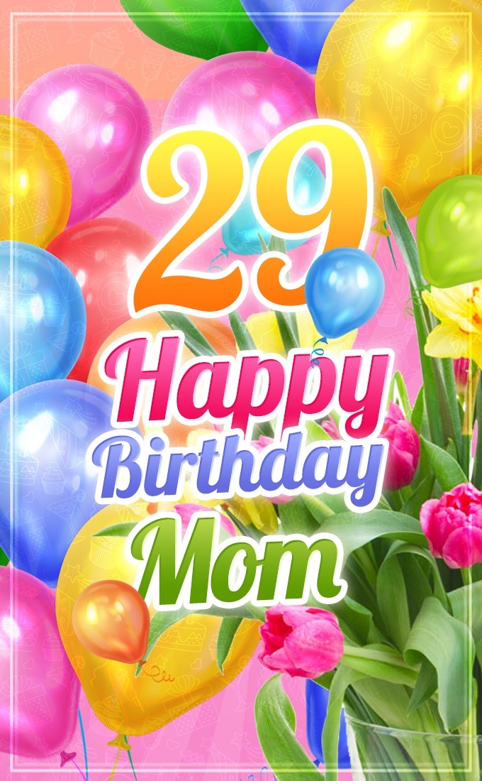 Happy 29th Birthday Mom Image (tall rectangle shape picture)