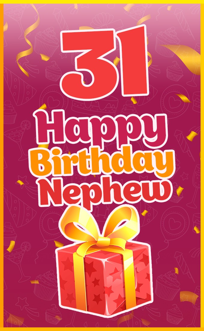 Happy 31st Birthday Nephew Image with giftbox (tall rectangle shape picture)