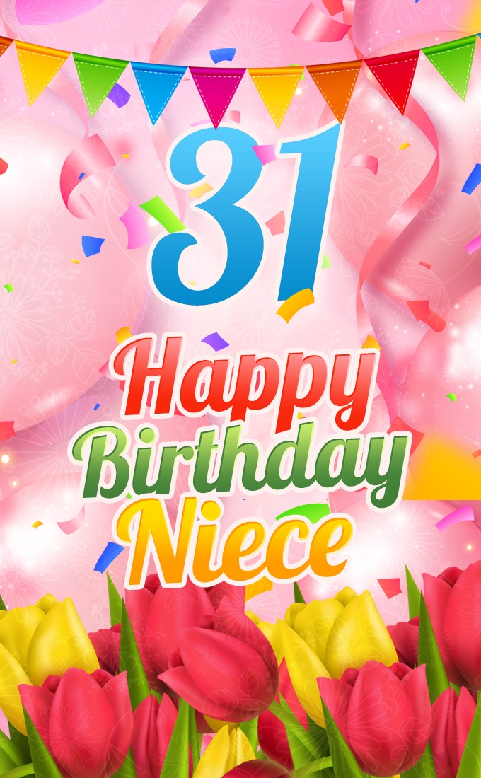 Happy 31st Birthday Niece Image with pink balloons and flowers (tall rectangle shape picture)